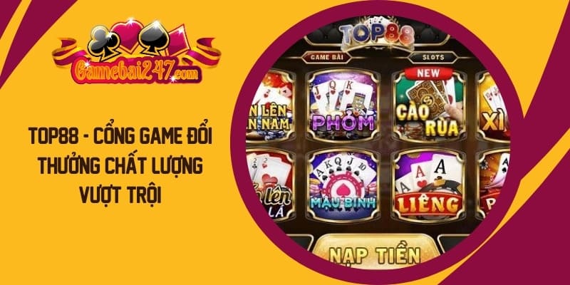 TOP88 nổi tiếng khi cung cấp kho game đổi thưởng hót